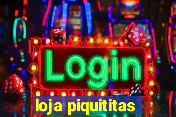 loja piquititas